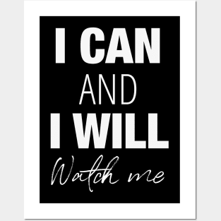 I can and I will, watch me! Posters and Art